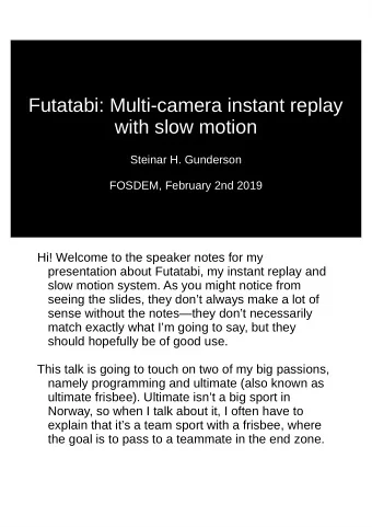 Futatabi: Multi-camera instant replay  with slow motion  Steinar H. Gunderson  FOSDEM, February 2nd