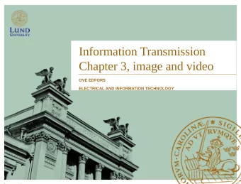 Information Transmission  Chapter 3, image and video  OVE EDFORS  ELECTRICAL AND INFORMATION