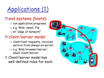 Applications (1)  end systems (hosts):  run application programs  e.g. Web, email, ftp