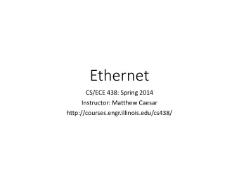 Ethernet  CS/ECE 438: Spring 2014  Instructor: Matthew Caesar