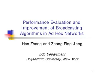 Performance Evaluation and  Improvement of Broadcasting  Algorithms in Ad Hoc Networks  Hao Zhang