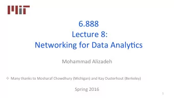 6.888  Lecture 8:  Networking for Data Analy9cs  Mohammad Alizadeh  Many thanks to Mosharaf