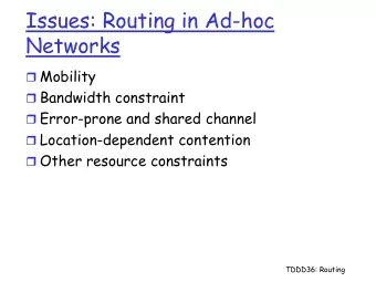 Issues: Routing in Ad-hoc  Networks  Mobility  Bandwidth constraint  Error-prone and