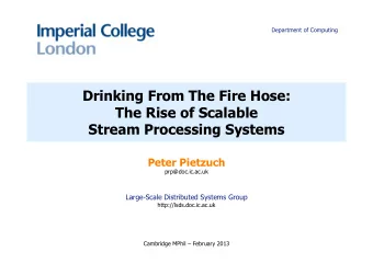 Drinking From The Fire Hose:  The Rise of Scalable  Stream Processing Systems  Peter Pietzuch