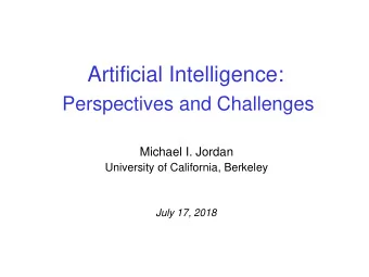 Artificial Intelligence:  Perspectives and Challenges  Michael I. Jordan  University of California,