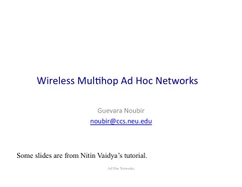 Wireless  Mul*hop  Ad  Hoc  Networks      Guevara  Noubir