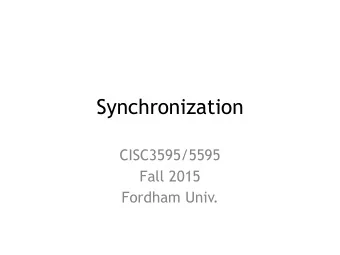 Synchronization  CISC3595/5595  Fall 2015  Fordham Univ.  Synchronization Motivation  When