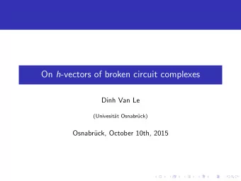 On h -vectors of broken circuit complexes  Dinh Van Le  (Univesit  at Osnabr  uck)  Osnabr