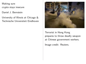 Making sure  crypto stays insecure  Daniel J. Bernstein  University of Illinois at Chicago &amp;