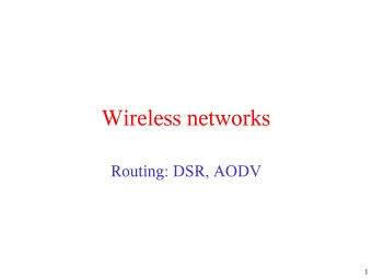Wireless networks  Routing: DSR, AODV  1  Routing in Ad Hoc Networks   Goals   Adapt quickly