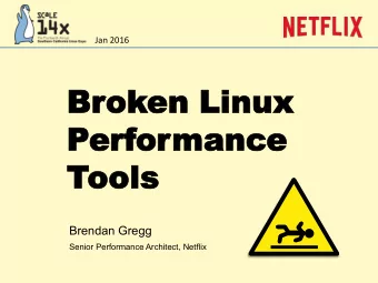 Brok  oken  en Linux  Linux  Per  erfor  ormance  mance  Tools  ools  Brendan Gregg  Senior