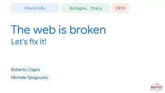 The web is broken  Let's fjx it!  Roberuo Clapis  Michele Spagnuolo  Roberuo Clapis  Michele