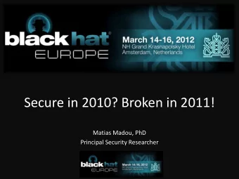 Secure in 2010? Broken in 2011!  Matias Madou, PhD  Principal Security Researcher  Matias Madou