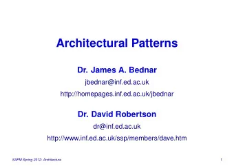Architectural Patterns  Dr. James A. Bednar  jbednar@inf.ed.ac.uk