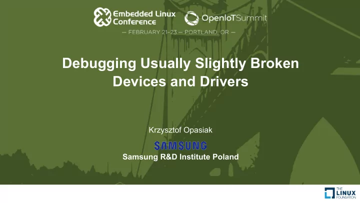 debugging usually slightly broken devices and drivers