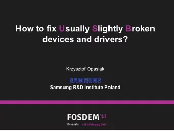 How to fix Usually Slightly Broken  devices and drivers?  Krzysztof Opasiak  Samsung R&amp;D