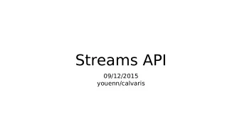 Streams API  09/12/2015  youenn/calvaris  What is it?  Enabling I/O processing  Read chunks