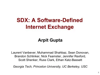 SDX: A Software-Defined  Internet Exchange  Arpit Gupta  Laurent Vanbever, Muhammad Shahbaz, Sean