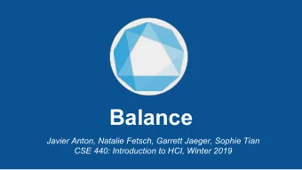 Balance  Javier Anton, Natalie Fetsch, Garrett Jaeger, Sophie Tian  CSE 440: Introduction to HCI,