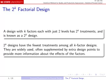 The 2 k Factorial Design A design with k factors each with just 2 levels has 2 k treatments, and is