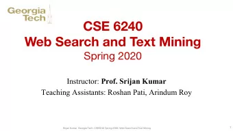 CSE 6240  Web Search and Text Mining  Spring 2020 Instructor: Prof. Srijan Kumar  Teaching