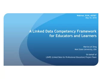 A Linked Data Competency Framework  for Educators and Learners  Marcia Lei Zeng  Kent State