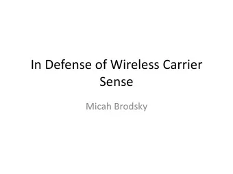 In Defense of Wireless Carrier  Sense  Micah Brodsky Wireless medium is semi -shared  Sometimes