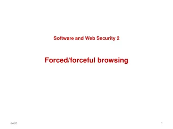 Forced/forceful browsing  sws2  1 Forced browsing (not in book!)    Supplying a URL directly