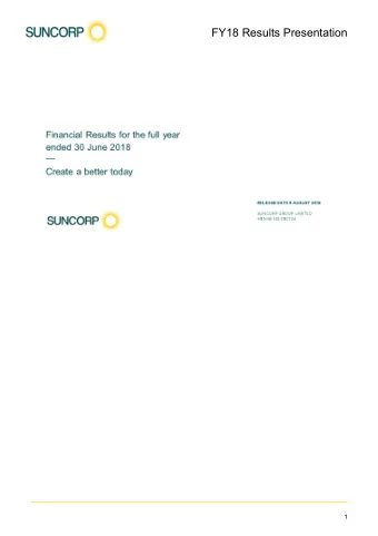 FY18 Results Presentation  1  FY18 RESULTS PRESENTATION  Good morning everyone and thank you for