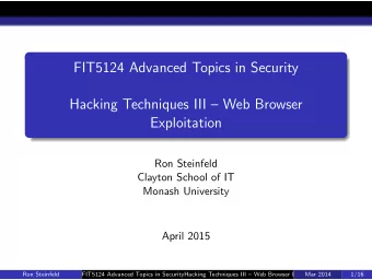 FIT5124 Advanced Topics in Security  Hacking Techniques III  Web Browser  Exploitation  Ron