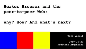 Beaker Browser and the  peer-to-peer Web:  Why? How? And whats next?  Tara Vancil  2018-10-20