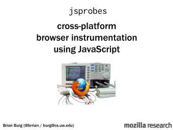 jsprobes     cross-platform  browser instrumentation  using JavaScript  Brian Burg (@brrian /