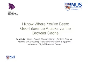 I Know Where Youve Been: !  Geo-Inference Attacks via the Browser Cache !  Yaoqi Jia Yaoqi Jia