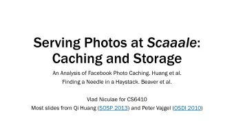 Serving Photos at Scaaale :  Caching and Storage  An Analysis of Facebook Photo Caching. Huang et