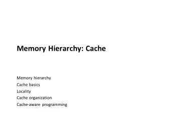 Memory Hierarchy: Cache  Memory hierarchy  Cache basics  Locality  Cache organization  Cache-aware