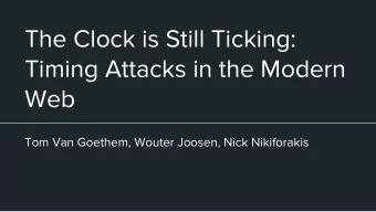 The Clock is Still Ticking:  Timing Attacks in the Modern  Web  Tom Van Goethem, Wouter Joosen,