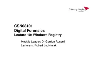 CSN08101  Digital Forensics  Lecture 10: Windows Registry  Module Leader: Dr Gordon Russell