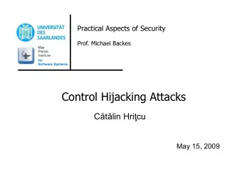 Control Hijacking Attacks C  t  lin Hri  cu May 15, 2009  1  Substituting Prof. Backes  2