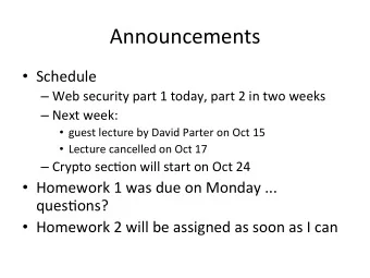 Announcements    Schedule      Web  security  part  1  today,  part
