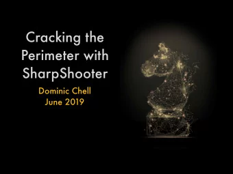 Cracking the  Perimeter with  SharpShooter  Dominic Chell  June 2019  # whoami  Dominic Chell: