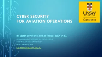CYBER SECURITY  FOR AVIATION OPERATIONS DR ELENA SITNIKOVA, PHD, BE (HONS), CSSLP, SFHEA  CRITICAL