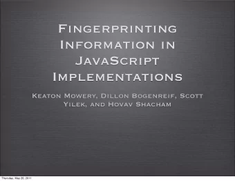 Fingerprinting  Information in  JavaScript  Implementations  Keaton Mowery, Dillon Bogenreif, Scott