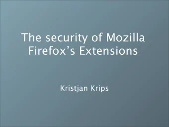 The security of Mozilla  Firefoxs Extensions  Kristjan Krips  Topics  Introduction  The