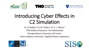 In  Introducing Cyber Effects in  C2 Simulation Dr. B. Boltjes 1 , Dr. M. Pullen 2 , Dr. K. L.
