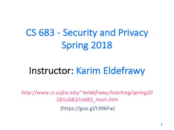 CS  CS 683  683 - Se  Securi  rity and Pri  rivacy  Sp  Spri  ring 2018  2018  Instr  Ins  truc