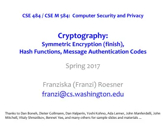 Cryptography:  Symmetric Encryption (finish),  Hash Functions, Message Authentication Codes  Spring