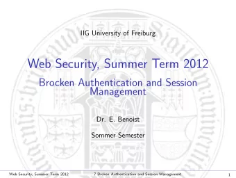Web Security, Summer Term 2012  Brocken Authentication and Session  Management  Dr. E. Benoist