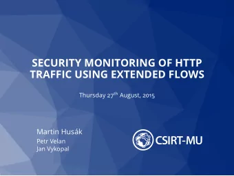 SECURITY MONITORING OF HTTP  TRAFFIC USING EXTENDED FLOWS Thursday 27 th August, 2015  Martin