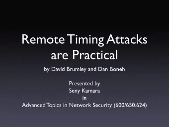 Remote Timing Attacks  are Practical  by David Brumley and Dan Boneh  Presented by  Seny Kamara  in