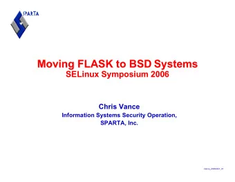 Systems  Moving FLASK to BSD  Systems  SELinux  ELinux Symposium 2006  Symposium 2006  S  Chris